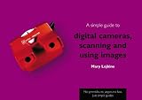 A Simple Guide to Digital Cameras, Scanning and Using Images (Simple Guide)
