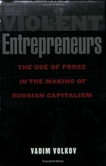 Violent Entrepreneurs: The Use of Force in the Making of Russian Capitalism