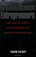 Violent Entrepreneurs: The Use of Force in the Making of Russian Capitalism