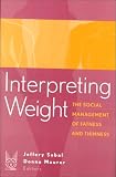 Interpreting Weight: The Social Management of Fatness and Thinness cover image