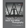 The Art of Black and White Photography: Techniques for Creating Superb Images in a Digital Workflow