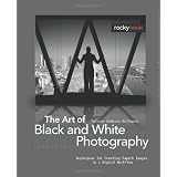 The Art of Black and White Photography: Techniques for Creating Superb Images in a Digital Workflowby Torsten Andreas Hoffmann