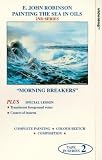 E. John Robinson Painting The Sea In Oils 2 - Morning Breakers VHS