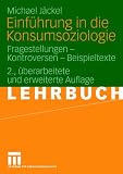 Einführung in die Konsumsoziologie: Fragestellungen - Kontroversen - Beispieltexte