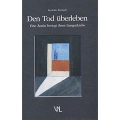 Den Tod �berleben. Eine �rztin besiegt ihren Lungenkrebs