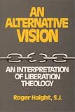 Alternative Vision: An Interpretation of Liberation Theology