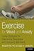 Exercise for Mood and Anxiety: Proven Strategies for Overcoming Depression and Enhancing Well-Being