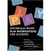 Empirically Based Play Interventions For Children