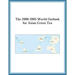 The 2000-2005 World Outlook for Asian Green Tea (Strategic Planning Series)