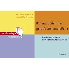 Warum sollen wir ausgerechnet Sie einstellen? Das Kartentraining zum Vorstellungsgespr�ch.