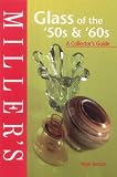Miller s Glass of the  50s and  60s: A Collector s Guide (Miller s Collecting Guides)
