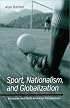 Sport, Nationalism, and Globalization: European and North American Perspectives (Suny Series in National Identities)