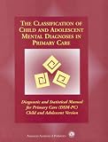 The Classification of Child and Adolescent Mental Diagnoses in Primary Care: Diagnostic and Statistical Manual for Primary Care (Dsm-Pc) Child