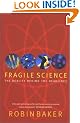 Fragile Science: The Reality Behind the Headlines
