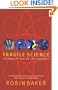 Fragile Science: The Reality Behind the Headlines
