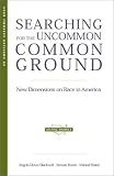 Searching for the Uncommon Common Ground: New Dimensions on Race in America (Uniting America)