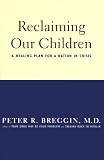 Reclaiming Our Children: A Healing Plan for a Nation in Crisis