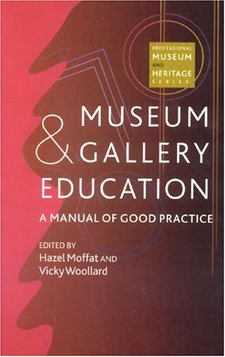 Museum and Gallery Education: A Manual of Good Practice (Professional Museum & Heritage Series)