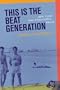 This Is the Beat Generation: New York-San Francisco-Paris