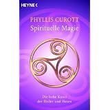 Spirituelle Magie: Die hohe Kunst der Heiler und Hexenvon "Phyllis Curott"