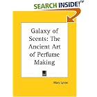Galaxy of Scents: The Ancient Art of Perfume Making by  Mary Lynne