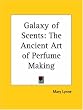 Galaxy of Scents: The Ancient Art of Perfume Making
