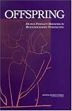 Offspring: Human Fertility Behavior in Biodemographic Perspective Panel for the Workshop on the Biodemography of Fertility and Family Behavior, National Research Council