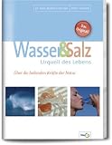 Wasser und Salz. Urquell des Lebens. �ber die heilenden Kr�fte der Natur - Barbara Hendel