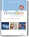 Wasser und Salz. Urquell des Lebens. &Uuml;ber die heilenden Kr&auml;fte der Natur