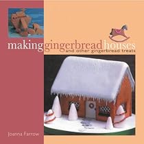 Making Gingerbread Houses: And Other Gingerbread Treats