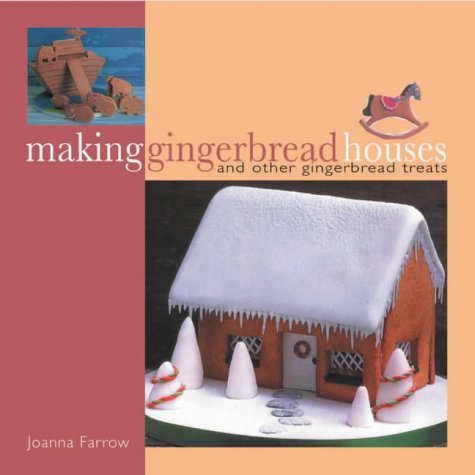 Making Gingerbread Houses: And Other Gingerbread Treats