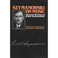 Szymanowski on Music: Selected Writings of Karol Szymanowski (Musicians on Music) by Karol Szymanowski