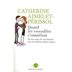 Quand les crocodiles s'emm�lent : Du bon usage de nos �motions dans les relations adultes-enfants