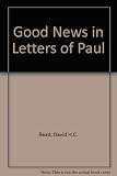 Good news in letters of Paul : Ephesians, Philippians, Colossians, 1 & 2 Thessalonians and Philemon in Today's English version