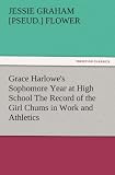Grace Harlowe's Sophomore Year at High School The Record of the Girl Chums in Work and Athletics