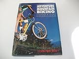 Adventure mountain biking : touring, sport, expeditions