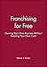 Franchising for Free: Owning Your Own Business Without Investing Your Own Cash