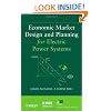 Economic Market Design and Planning for Electric Power Systems (IEEE Press Series on Power Engineering)