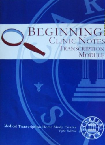 BEGINNING: Clinic Notes Transcription Module. (MEDICAL TRANSCRIPTION HOME STUDY COURSE.)