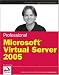 Professional Microsoft Virtual Server 2005 (Programmer to Programmer) by Ben Armstrong