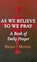 As We Believe So We Pray: A Book of Daily Prayer