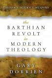 The Barthian Revolt in Modern Theology: Theology Without Weapons