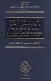 The Transfer of Property in the Conflict of Laws: Choice of Law Rules concerning Inter Vivos Transfers of Property (Oxford Private International Law Series)
