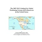 The 2007-2012 Outlook for Global Positioning System (GPS) Receivers in the United States by Philip M. Parker
