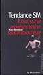 Tendance SM : Essai sur la repr�sentation sadomasochiste