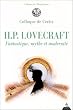 H.P Lovecraft : fantastique, mythe et modernit� : Actes du colloque de Cerisy-la-Salle, ao�t 1995