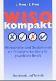 WISO Kompakt: Wirtschafts- und Sozialkunde zur Prüfungsvorbereitung für gewerbliche Berufe WISO Kompakt: Wirtschafts- und Sozialkunde zur Prüfungsvorbereitung für gewerbliche Berufe