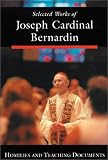 Selected Works of Joseph Cardinal Bernardin: Homilies and Teaching Documents (Selected Works of Joseph Cardinal Bernardin)