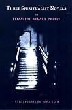 Three Spiritualist Novels: The Gates Ajar / Beyond the Gates / The Gates Between