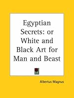 Egyptian Secrets: or White and Black Art for Man and Beast